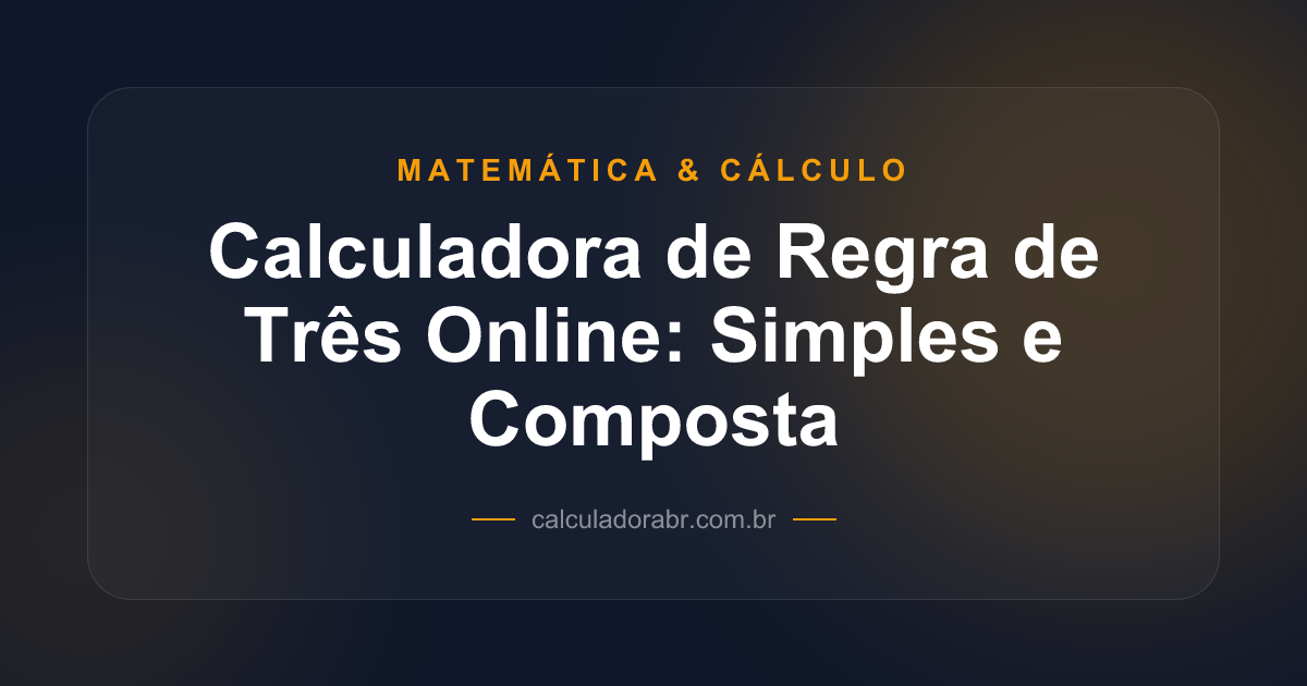 Calculadora de Regra de Três Online: Simples e Composta | CalculadoraBR